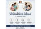 Pain-Free Delivery Options Available at Modern Maternity Hospitals