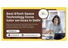 Top Benefits of Choosing the Best BTech Space Technology home tutor services in Delhi