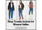 Shop Trendy Jackets for Women Online