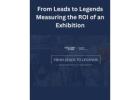 From Leads to Legends: Measuring the ROI of an Exhibition