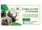 City Exploration Mode E bike on rent in varanasi experience