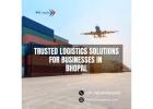 Trusted Logistics Solutions for Businesses in Bhopal