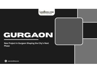 New Project in Gurgaon Shaping the City’s Next Phase