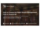 How to Choose the Right Wealth Management Firm in Victoria BC