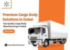 Custom Cargo Body Dubai – Professional, Durable, and Efficient