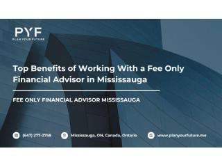Top Benefits of Working With a Fee Only Financial Advisor in Mississauga