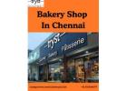 Bakery Shop In Chennai | Fresh Bakes, Cakes & Desserts For Every Occasion
