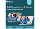 Build Competence and Confidence With Urgent Care CME
