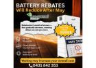 Battery Rebates Reducing After May – Act Now