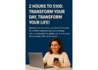 "2 Hours to $100: Transform Your Day, Transform Your Life!"