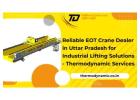 Reliable EOT Crane Dealer in Uttar Pradesh for Industrial Lifting Solutions