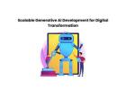 Scalable Generative AI Development for Digital Transformation