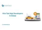 Want to Hire Taxi App Developers in Dubai for Your Startup?