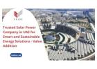 Trusted Solar Power Company in UAE for Smart and Sustainable Energy Solutions - Value Addition