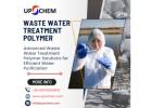 Advanced Waste Water Treatment Polymer Solutions for Efficient Water Purification