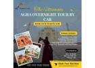 The Ultimate Agra Overnight Tour by Car: Maximizing Your Taj Mahal Experience