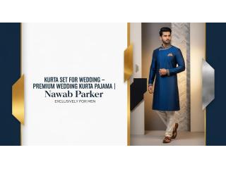 Kurta Set for Wedding – Premium Wedding Kurta Pajama | Nawab Parker