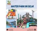 Water park in Delhi for a real day-out experience