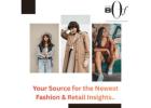 Your Source for the Newest Fashion & Retail Insights