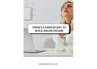 A Simple Way To Build Online Income (Free Guide)