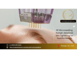 RF Microneedling in Raleigh for Skin Rejuvenation & Tightening