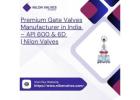 Premium Gate Valves Manufacturer in India – API 600 & 6D | Nilon Valves
