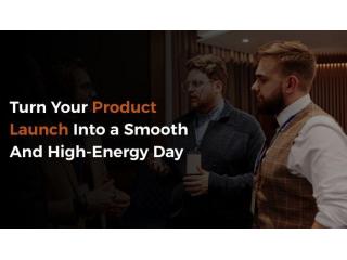Turn Your Product Launch Into a Smooth And High-Energy Day