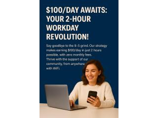 Discover How to Earn $100/Day: Your 2-Hour Workday Revolution!