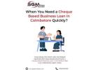 When You Need a Cheque Based Business Loan in Coimbatore Quickly?