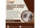 Top Specialist for Negative Energy Removal in New Jersey
