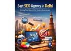 Best SEO Agency in Delhi Driving Real Growth for Modern Businesses