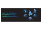 Future of Mobile Apps: Role of a Mobile App Development Company