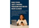 Ready For Your Daily $100, Just 2 Hours: Freedom Has Never Been Closer!