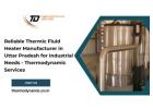 Reliable Thermic Fluid Heater Manufacturer in Uttar Pradesh for Industrial Needs