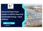 Advanced Solar Power System in UAE for Clean and Sustainable Energy - Value Addition