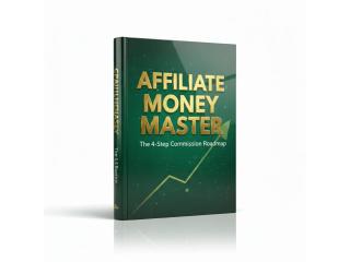 **Affiliate Money Master: The Beginner’s Step-By-Step Profit Roadmap**