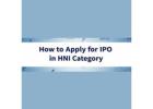 How to Apply HNI IPO Easily & Know the Right IPO Listing Time