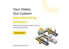 Your Vision, Our Custom Manufacturing Software
