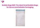 Bubble Bags BM1: The Ideal Small Bubble Bags for Secure and Reliable Packaging