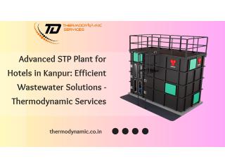 Advanced STP Plant for Hotels in Kanpur: Efficient Wastewater Solutions - Thermodynamic Services