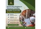 Reliable Construction Company in Vancouver – Complete Solution