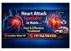 Heart Attack Specialist In Noida – Fast & Effective Treatment