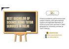 High Quality Tutoring Best Bachelor of Science home tutor services in Delhi