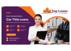 Get Fast Cash Solution With Car Title Loans Fort St. John