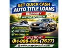 Get Quick Cash with Auto Title Loans Burnaby – Instant Approval
