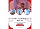 Premium Dubai Tour Package from UK – Luxury & Comfort