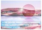 How Digital Marketing Companies in USA Target Customers Across Different States