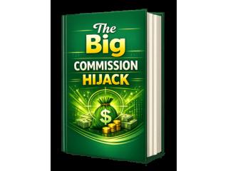 **“The Big Commission Hijack: High-Ticket Sales on Autopilot—No Calls Required”**