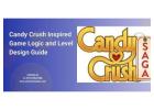 Candy Crush Inspired Game Logic and Level Design Guide