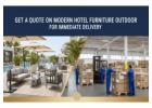 Get a Quote on Modern Hotel Furniture Outdoor for Immediate Delivery